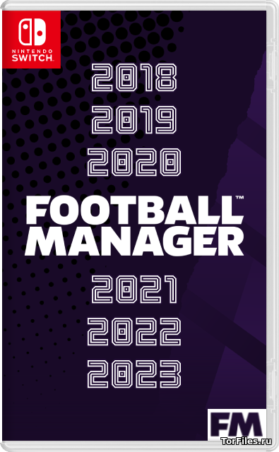 [NSW] Football Manager Touch Collection: 2018 / 2019 / 2020 / 2021 / 2022 / 2023 [RUS]